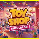 Step-by-Step Bangun Toko Mainan Sukses di Toy Shop Simulator